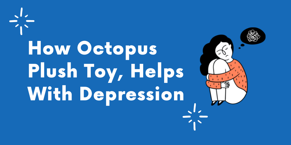 How Octopus Plush Toy, Helps With Depression